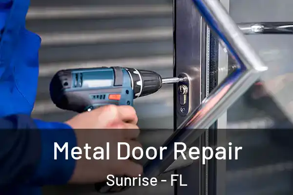 Metal Door Repair Sunrise - FL