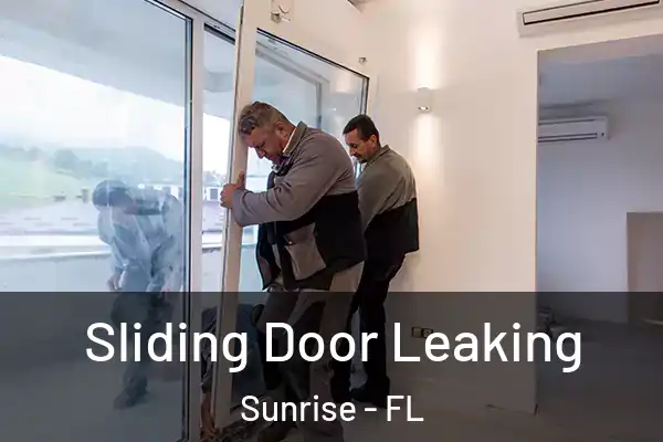 Sliding Door Leaking Sunrise - FL